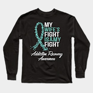 My Wife's Fight Is My Fight Addiction Recovery Awareness Long Sleeve T-Shirt